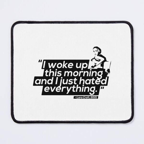 Item preview, I Just Hated Everything - Lara Croft Quotes designed and sold by kohlbeckv.