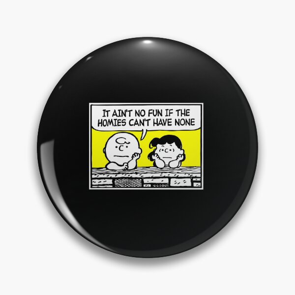 Item preview,  It Aint No Fun If The Homies Cant Have None designed and sold by KadenStroman.