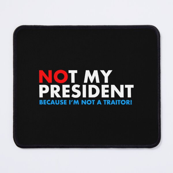 Item preview, Not My President I'M Not A Traitor designed and sold by Bayle-ighHu.