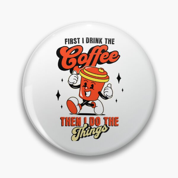 Item preview,  First I Drink The Coffee. Then I Do The Things designed and sold by DavidGibbs32.