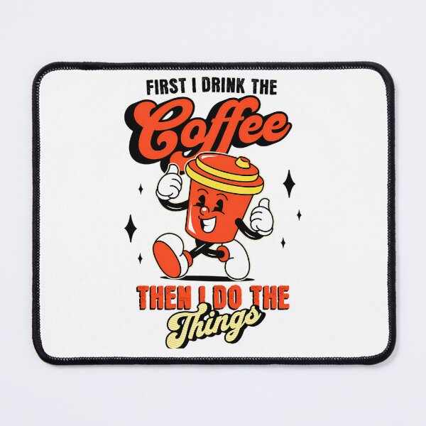 Item preview,  First I Drink The Coffee. Then I Do The Things designed and sold by DavidGibbs32.