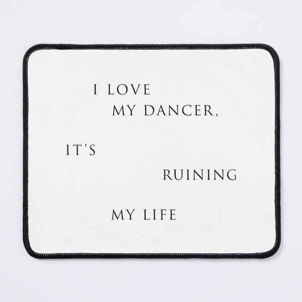 Item preview, My Dancer Is Ruining My Life designed and sold by mariyafindleys.