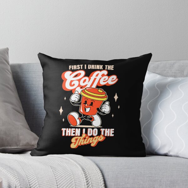 Item preview,  First I Drink The Coffee. Then I Do The Things designed and sold by DavidGibbs32.