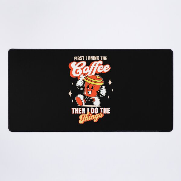 Item preview,  First I Drink The Coffee. Then I Do The Things designed and sold by DavidGibbs32.