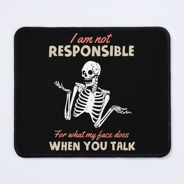 Item preview,  I Am Not Responsible For What My Face Does When You Talk designed and sold by DavidGibbs32.