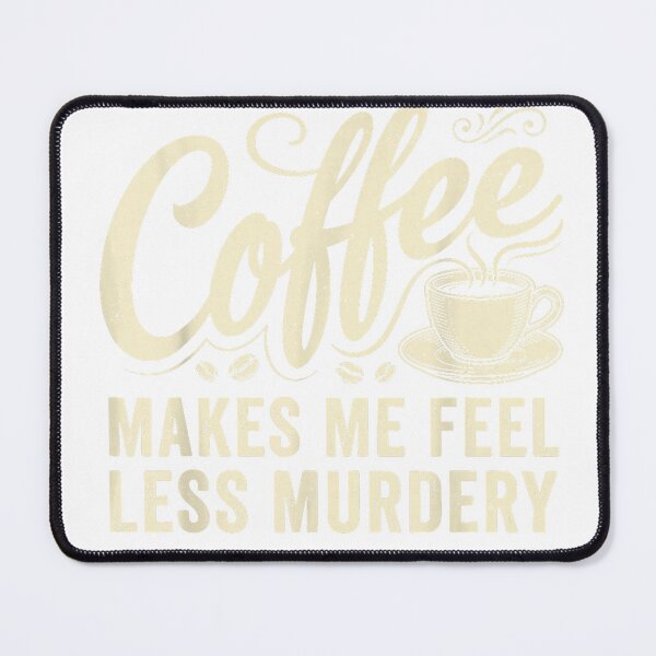 Item preview, Coffe Make Me Feel Less Murdery Sarcastic Coffee Lover T-Shirt designed and sold by Stickerbynp1.