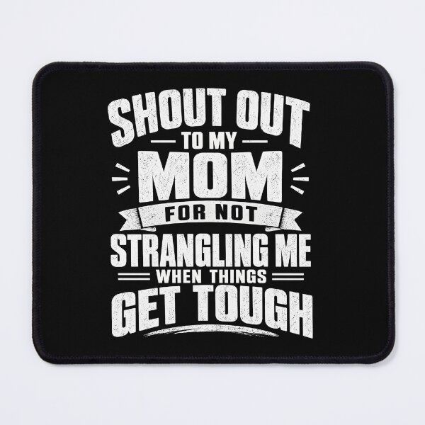 Item preview, Shout Out to My Mom for Not Strangling Me When Things Get Touch designed and sold by a-turner-paint.