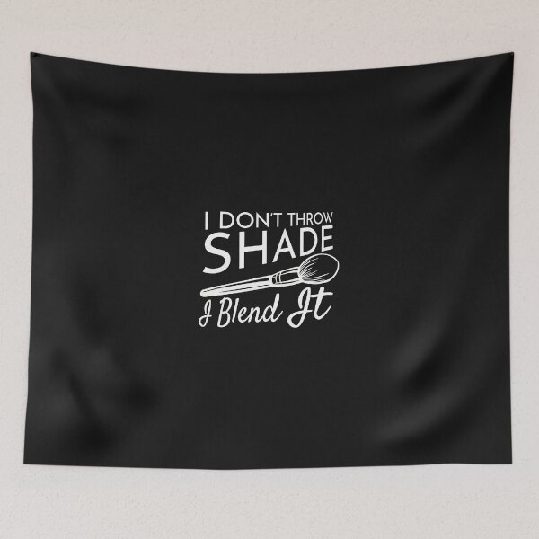 Item preview, I Don't Throw Shade I Blend It Makeup Lover Gift designed and sold by YarningsandYear.