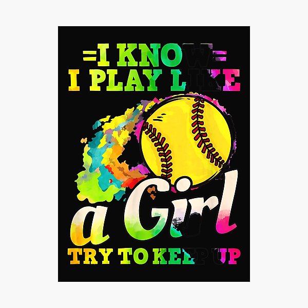 Item preview, I Know I Play Like a Girl Try to Keep Up Softball designed and sold by YarningsandYear.
