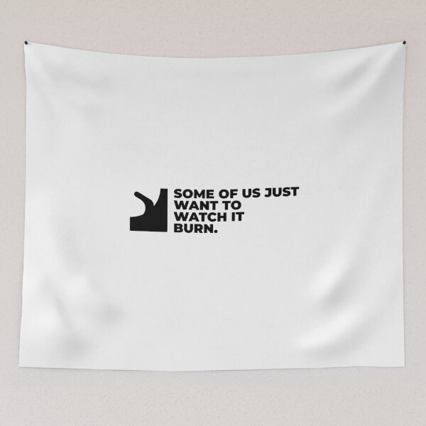 Item preview, Some Of Us Just Want To Watch It Burn | Dark Humor designed and sold by offquote. by nttglyphs.