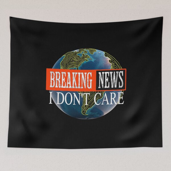 Item preview, Breaking News I Dont Care designed and sold by TheEndDesign.