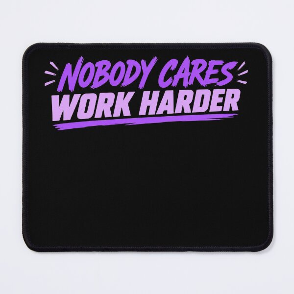 Item preview, Nobody Cares Work Harder designed and sold by BostickirisArts.