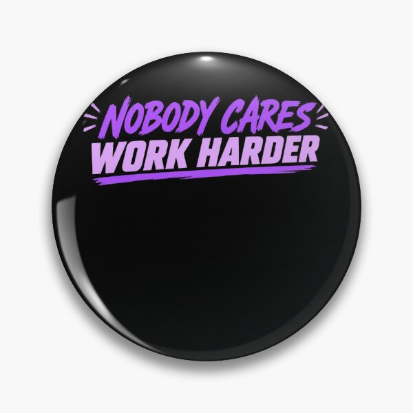 Item preview, Nobody Cares Work Harder designed and sold by BostickirisArts.