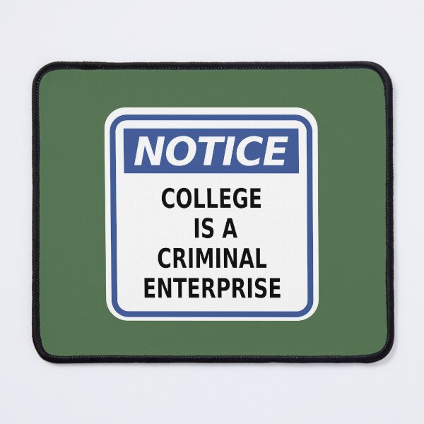 Item preview, Notice - College Is a Criminal Enterprise designed and sold by Karate Octopus.