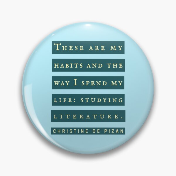 Item preview, Christine de Pizan quote: These are my habits and the way I spend my life: studying literature. designed and sold by artbleed.