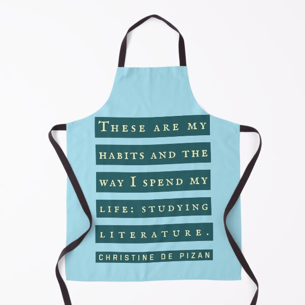 Item preview, Christine de Pizan quote: These are my habits and the way I spend my life: studying literature. designed and sold by artbleed.