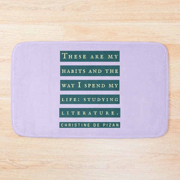Item preview, Christine de Pizan quote: These are my habits and the way I spend my life: studying literature. designed and sold by artbleed.