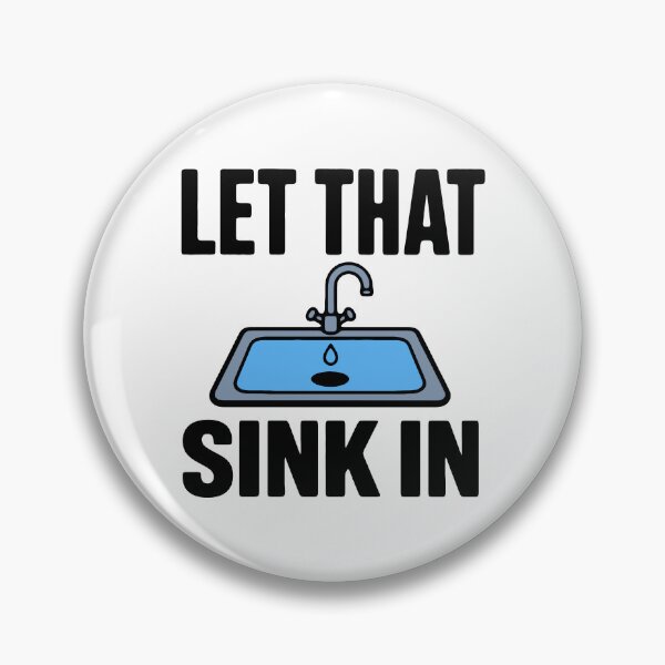 Item preview, Let that sink in - funny visual pun sarcastic dad joke meme designed and sold by GagShots.