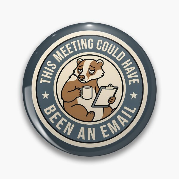Item preview, Meeting Could Have Been An Email Badger Badge designed and sold by DripCultureLab.