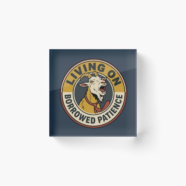 Item preview, Living On Borrowed Patience Sarcastic Goat Badge designed and sold by DripCultureLab.