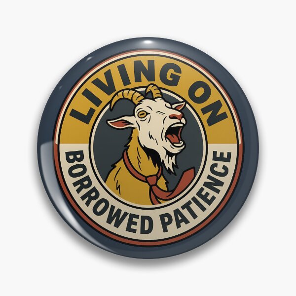 Item preview, Living On Borrowed Patience Sarcastic Goat Badge designed and sold by DripCultureLab.