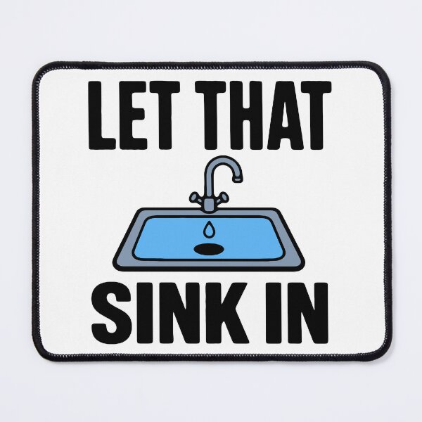 Item preview, Let that sink in - funny visual pun sarcastic dad joke meme designed and sold by GagShots.
