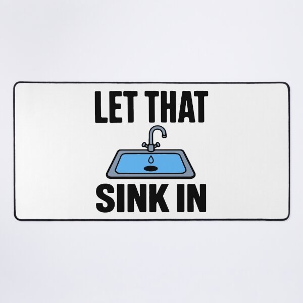 Item preview, Let that sink in - funny visual pun sarcastic dad joke meme designed and sold by GagShots.