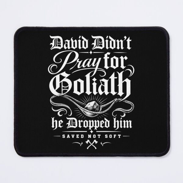 Item preview, David Didn't Pray for Goliath He Dropped Him Saved Not Soft designed and sold by KristenSabol.