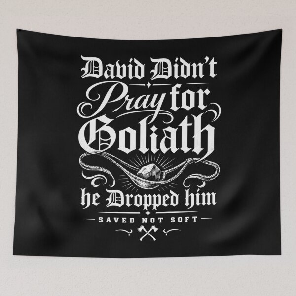 Item preview, David Didn't Pray for Goliath He Dropped Him Saved Not Soft designed and sold by KristenSabol.