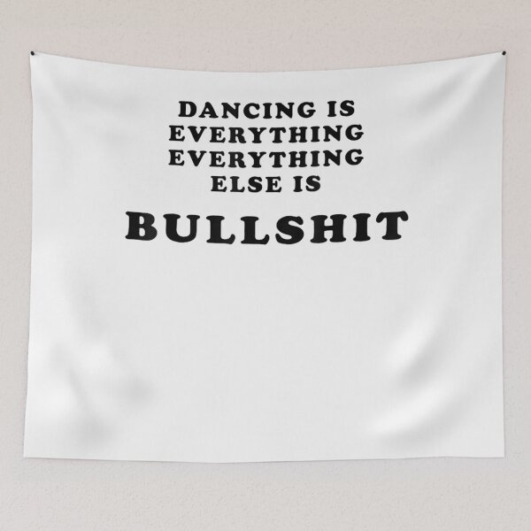 Item preview, Dancing is Everything Everything Else is Bullshit designed and sold by KristenSabol.