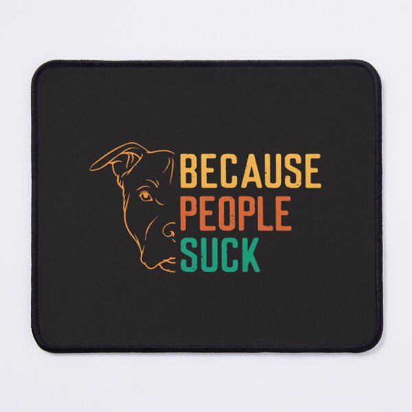 Item preview, Funny Dogs Because People Suck Humorous Pet Lover Design designed and sold by kevinmonebiang.