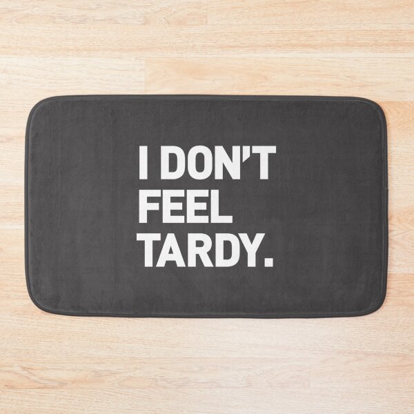 Item preview, I Don't Feel Tardy - Iconic Fast Times at Ridgemont High Quote Design designed and sold by ahmedkamel4002.