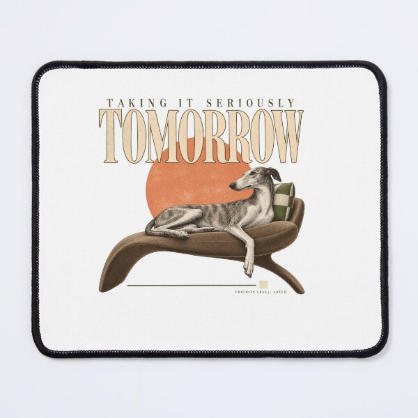 Item preview, Taking It Seriously Tomorrow Funny Greyhound Procrastination Design designed and sold by Trendy-Artistry.