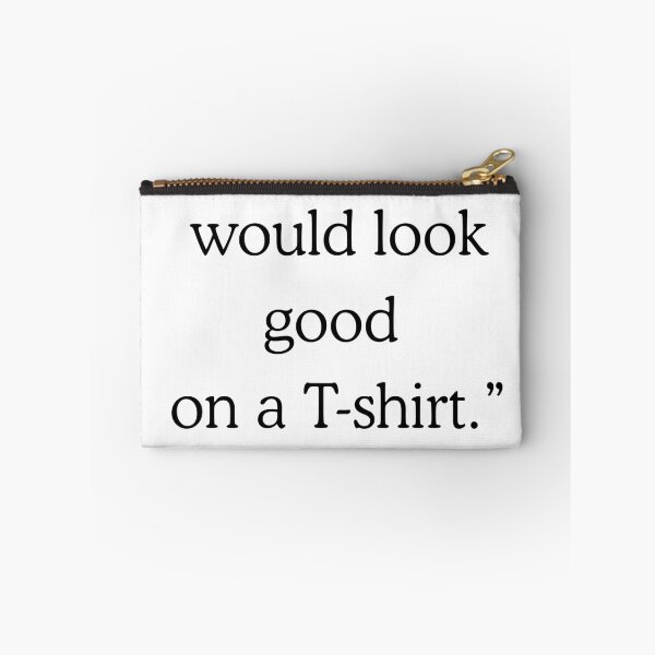 Item preview, "This quote would look good on a t-shirt." designed and sold by puddleplum.