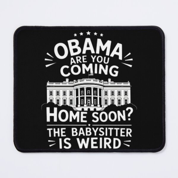 Item preview, Obama Are You Coming Home Soon Funny Babysitter Quote Design designed and sold by Dyonn.