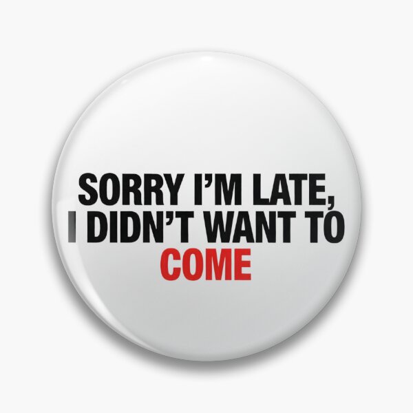 Item preview, Sorry I'm Late I Didn't Want To Come - Funny Sarcastic Typography Quote on White Background designed and sold by Agnisherl.