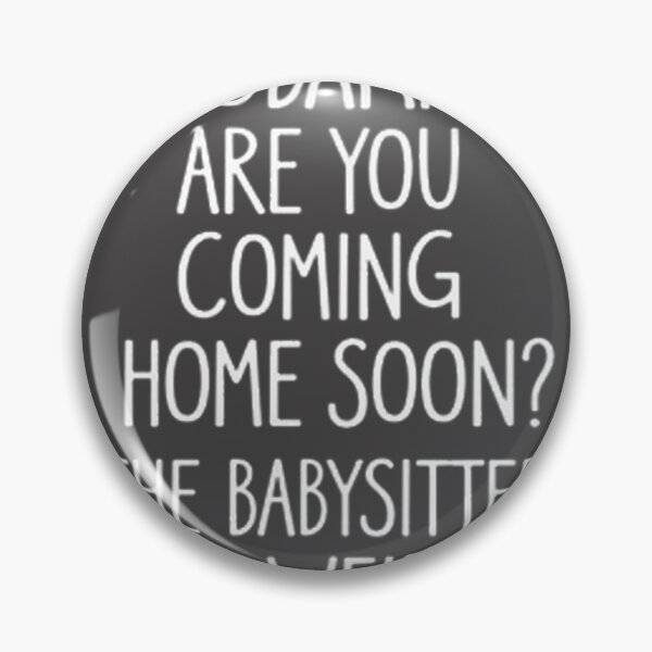 Item preview, Funny Babysitter Humor Design Featuring 'Are You Coming Home Soon?' Phrase designed and sold by Dyonn.