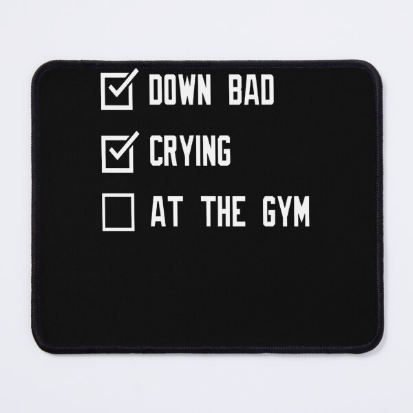 Item preview, Down Bad Crying At The Gym designed and sold by joliezecha.