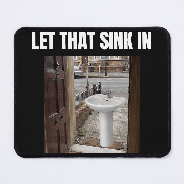 Item preview, Let That Sink In Pun Meme Funny Wordplay Humor designed and sold by BrockmeyeSB.