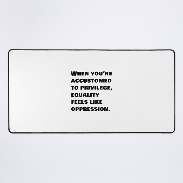 Item preview, When youre accustomed to privilege, equality feels like oppression - social justice quote designed and sold by Inspirationmotivation.