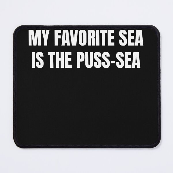 Item preview, My Favorite Sea Is The Puss-Sea Adult Humor Funny Pun designed and sold by BrockmeyeSB.