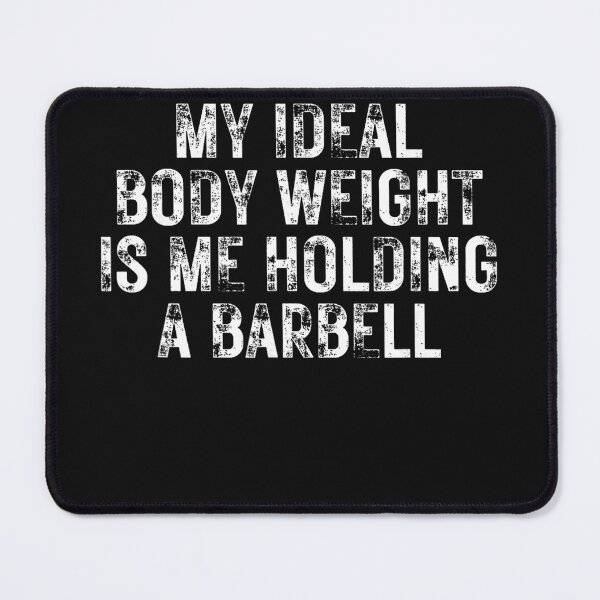 Item preview, My Ideal Body Weight Is Me Holding A Barbell Weightlifting Bodybuilding Gym Fitness Lover designed and sold by BrockmeyeSB.