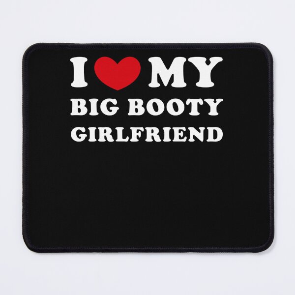 Item preview, I Love My Big Booty Girlfriend I Heart My Big Booty GF designed and sold by KristenSabol.