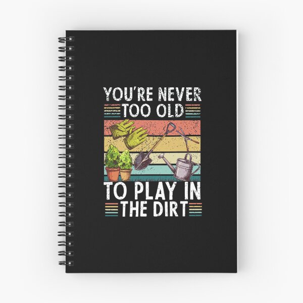Item preview, Never Too Old To Play In The Dirt Garden designed and sold by CHELSEONZALEZ.