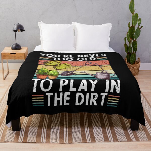 Item preview, Never Too Old To Play In The Dirt Garden designed and sold by CHELSEONZALEZ.