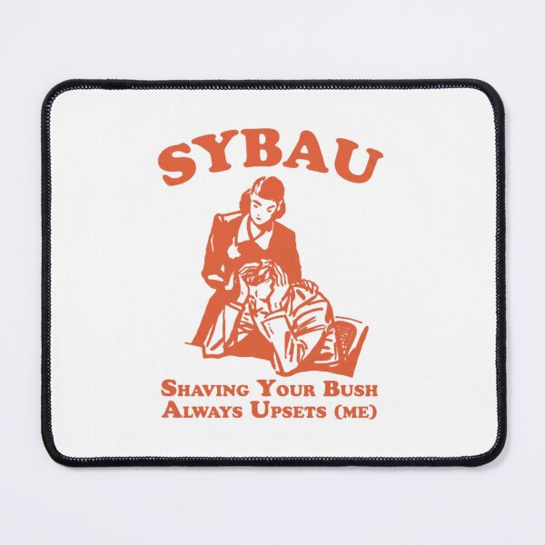 Item preview, Sybau Shaving Your Bush Always Upsets Me designed and sold by SlowBloomClub.