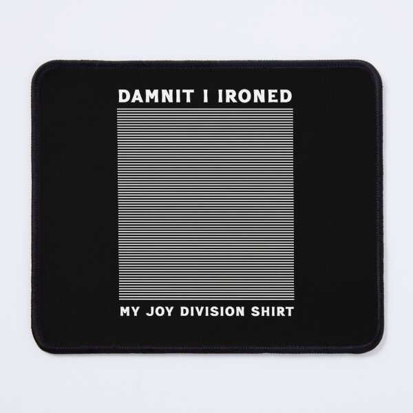 Item preview, Dumnit I Ironed My Joy Division Shirt designed and sold by legacymalcolm90.