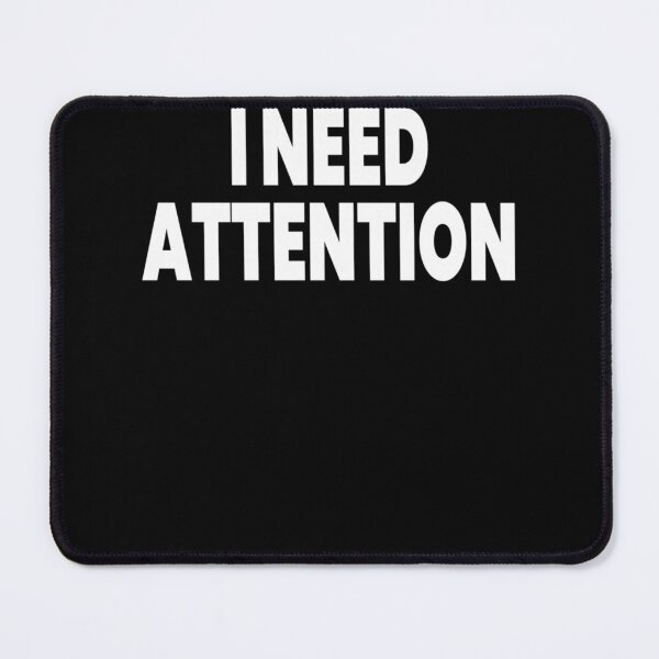 Item preview, I Need Attention designed and sold by KatieThomShop.