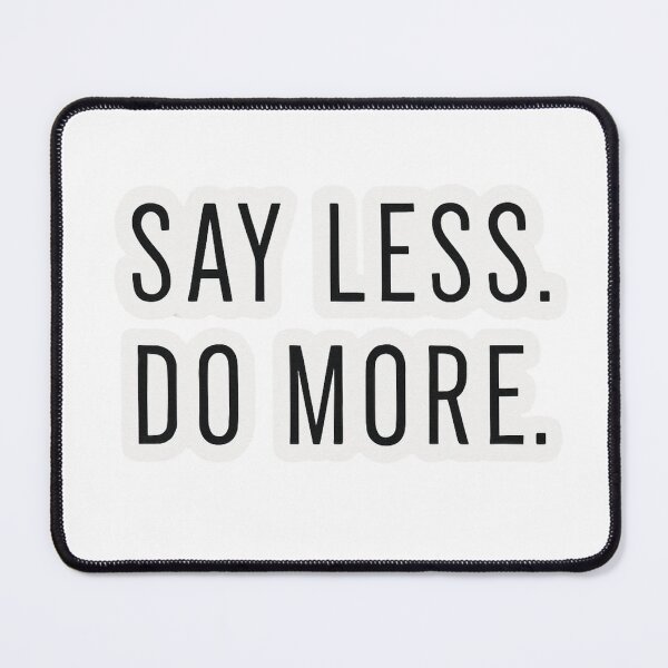 Item preview, Say Less Do More designed and sold by Velvet-motive.
