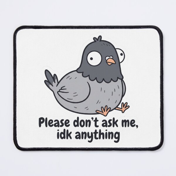 Item preview, Please Don't Ask Me IDK Anything Funny Derp Pigeon Sarcastic Office Introvert Meme designed and sold by raedattia.